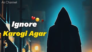 Ignore Karogi Agar 💔😞🥀 Very Sad Status  Painful Status Video  Sad Status  Ak channel [upl. by Nyrrek]