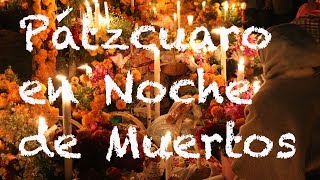 Pátzcuaro en Noche de Muertos Michoacán  El Andariego [upl. by Eicirtap408]