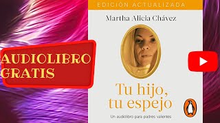 Tu hijo tu espejo Martha Alicia Chávez audiolibro gratis completo voz humana real [upl. by Alian]