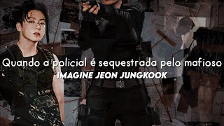 Quando a policial é sequestrada pelo mafioso  °⚡️Imagine Jeon Jungkook ep único [upl. by Anaitak136]