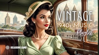 🎶 Relive the Classics A Nostalgic 1940s Music Playlist Full of Vintage Charm 🎶 [upl. by Citron]