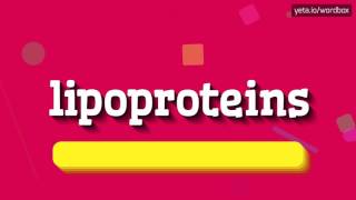 LIPOPROTEINS  HOW TO PRONOUNCE IT [upl. by Nnylyt]