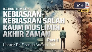 KebiasaanKebiasaan Salah Kaum Muslimin Akhir Zaman Part1  Ustadz Dr Firanda Andirja MA [upl. by Alick]