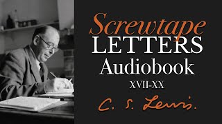 CS Lewis Audiobook  Screwtape Letters XVIIXX [upl. by Araccot]