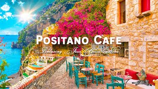 Positano Seaside Café Ambience  Elegant Bossa Nova amp Romantic Italian Music for Happy Mood [upl. by Yerfoeg]