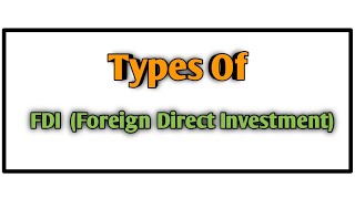 Types of foreign direct investment FDI  TYBCOM  5 TH SEM [upl. by Airamat178]