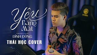 YÊU BẰNG MẮT  ĐÌNH DŨNG  Thái Học Cover  vì yêu em nhiều quá nên anh chẳng cần nói ra [upl. by Ardnuaek]