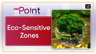 EcoSensitive Zones  To the Point  Drishti IAS English [upl. by Nerra]