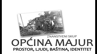 Znanstveni skup OPĆINA MAJUR  prostor ljudi baština identitet [upl. by Nosnirb]