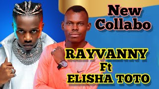 ELISHA TOTO Ft RAYVANNY  The New Collabo 🔥🔥 [upl. by Eeruhs]