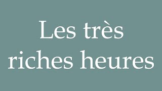 How to Pronounce Les très riches heures The very rich hours Correctly in French [upl. by Radu]