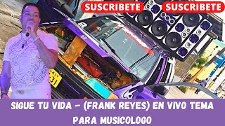 Sigue Tu Vida  Frank Reyes En Vivo Tema Para Musicologo [upl. by Aicatsal]