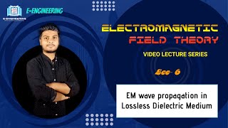 Lec 06  EM wave propagation in Lossless dielectric medium  Electromagnetic Field Theory [upl. by Aetnahc]