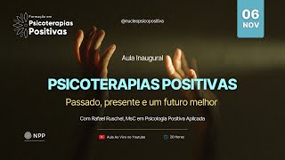 Aula Inaugural  Psicoterapias Positivas passado presente e um futuro melhor [upl. by Radke]