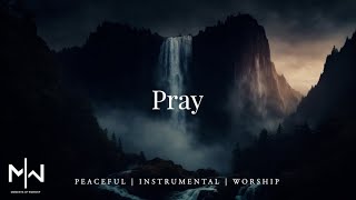 Pray  Soaking Worship Music Into Heavenly Sounds  Instrumental Soaking Worship [upl. by Ynamad996]