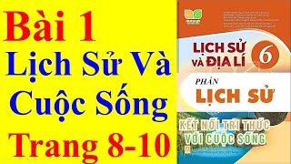 Lịch Sử Lớp 6 Sách Kết Nối Tri Thức Bài 1  Lịch Sử Và Cuộc Sống Trang 8 – 10 [upl. by Anat]