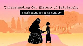 Understanding Our History of Patriarchy Whats Faith Got to do with it [upl. by Kera524]