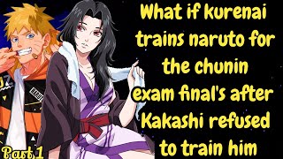 Part 1 What if kurenai trains naruto for the chunin exam finals after Kakashi refused to train him [upl. by Femmine]