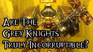 Are The Grey Knights Truly Incorruptible  40K Theories [upl. by Yendis639]