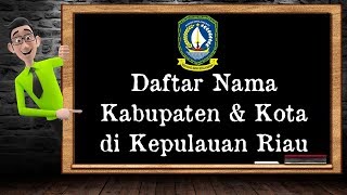 Daftar Nama Kabupaten amp Kota di Kepulauan Riau [upl. by Beitch]