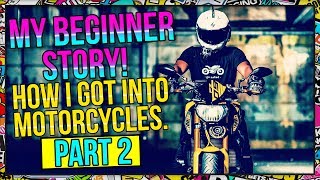 How I Got into Motorcycles  My Beginner Story  Part 2 [upl. by Fowkes]