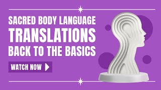 Sacred Body Language Translations  Back to the Basics [upl. by Eibor219]