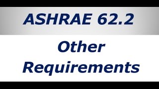 ASHRAE 622  Lesson 9  Other Requirements [upl. by Oiretule819]