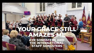 Your grace still amazes me  International Staff Songsters and Ayr Songsters [upl. by Bigford764]