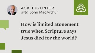 How is limited atonement true when Scripture teaches that Christ died for the whole world [upl. by Ikila652]