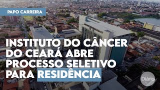 Instituto do Câncer do Ceará abre processo seletivo para programas de residência [upl. by Tierza984]