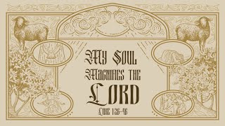 Luke 14656  My Soul Magnifies The Lord [upl. by Isaak]