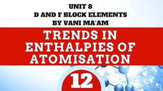 Trends in Enthalpy of Atomisation l part 12l Unit8  cbse  class 12 df block elements [upl. by Rabbi]