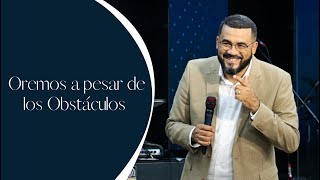 Oremos a pesar de los Obstáculos  Pastor Ezequiel Molina Jr [upl. by Nosidda]