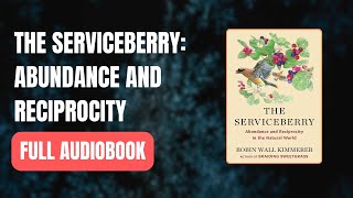 The Serviceberry Abundance and Reciprocity in the Natural World  Full AUDI0B00K [upl. by Erine]