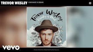 Trevor Wesley  Chivalry Is Dead Audio [upl. by Yawnoc628]