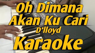 Oh Dimana Akan Ku Cari Karaoke Dlloyd Nada Pria Versi Korg PA600 [upl. by Eustatius]