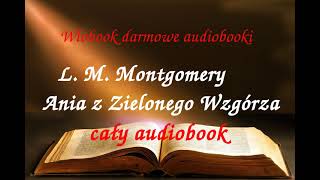 1 Lucy Maud Montgomery ANIA Z ZIELONEGO WZGÓRZA cały audiobook  darmowy AUDIOBOOK LEKTURA [upl. by Cleodel755]