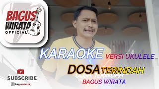 KARAOKE  DOSA TERINDAH  BAGUS WIRATA  VERSI UKULELE [upl. by Cadmann]