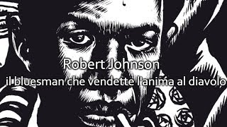 Robert Johnson  il bluesman che vendette lanima al diavolo feat VIR  LA FORZA DELLE PAROLE [upl. by Lyford]