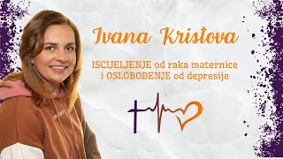 Ivana Kristova  ISCIJELJENJE od raka maternice i OSLOBOĐENJE od depresije [upl. by Xeno712]