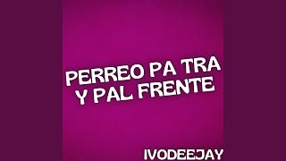 PERREO PA TRA Y PAL FRENTE [upl. by Dorraj]