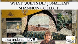 Alex Anderson LIVE  What Quilts Did Jonathan Shannon Collect [upl. by Yentruoc]