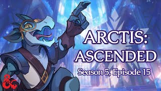 Arctis Ascended Season 5  Session 15 Unfinished Business [upl. by Winne592]