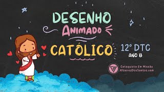 Décimo Segundo Domingo do Tempo Comum  Ano B  Desenho Animado Católico [upl. by Lucia]