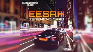 Eesah  Tenement Yard Getaway Driver Riddim [upl. by Pond995]