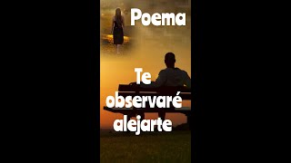 Poema Declamado quotTe observaré alejartequot Poemas y frases de amor [upl. by Behka]