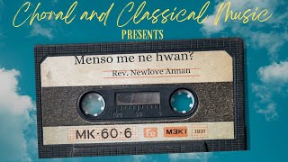 MENSO ME NE HWAN  REV NEWLOVE ANNAN [upl. by Yehudi]