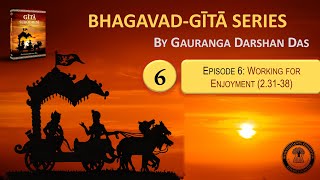 Bhagavad Gita Series  Episode 6 Working for Enjoyment 23138  Gauranga Darshan Das [upl. by Notecnirp]