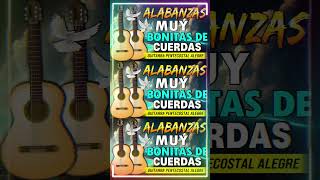 MUSICA CRISTIANA ALABANZAS MUY BONITAS DE CUERDAS 😇 CANTANDO ALABANZAS ALEGRES CON MUSICA DE CUERDA🙌 [upl. by Candida]