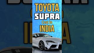 Cost of Bring Toyota Supra to India [upl. by Waxler870]